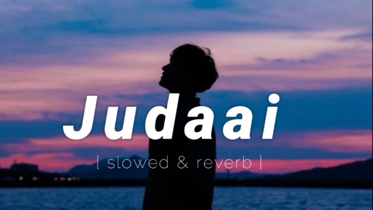 Judaai [ slowed & reverb ] | Arijit Singh, Rekha Bharadwaj | lofi song |