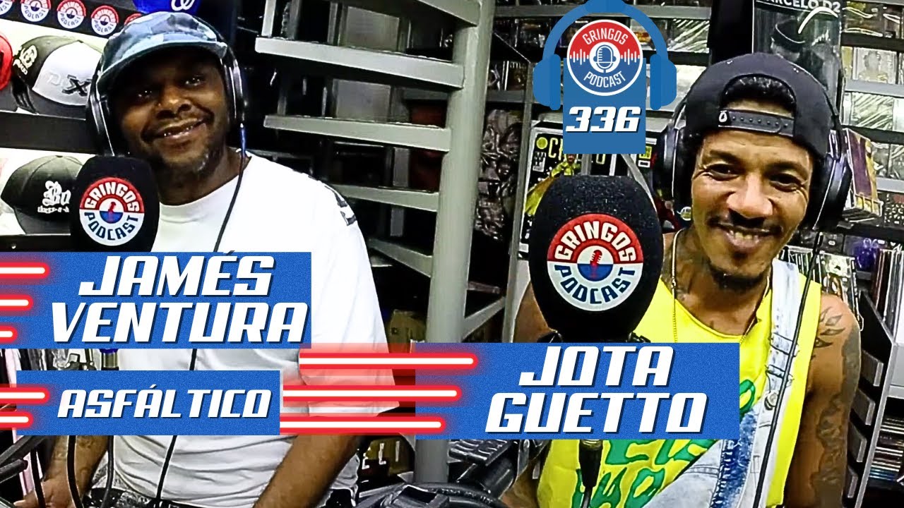 JOTA GUETTO e JAMÉS VENTURA (ASFÁLTICO) - Gringos Podcast #336