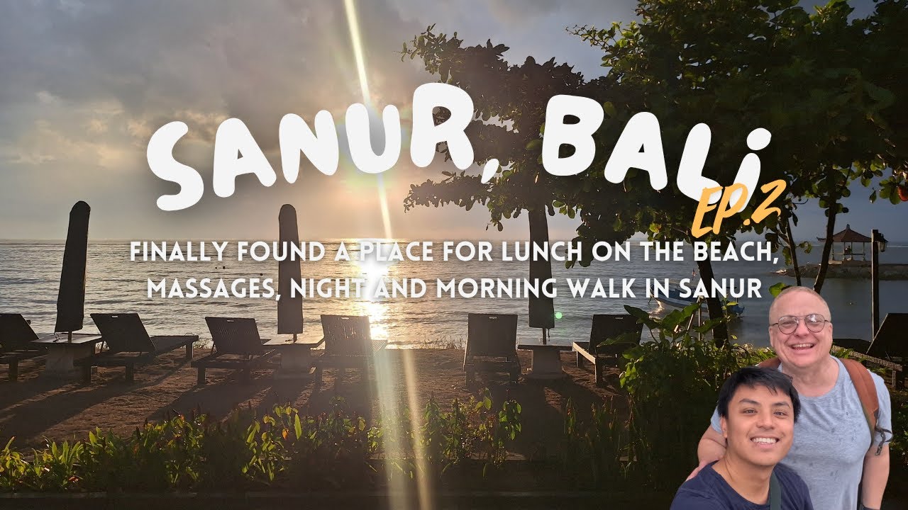 Bali EP.2 (2/2) - Found a place for lunch on the beach, massages, night and morning walk in Sanur