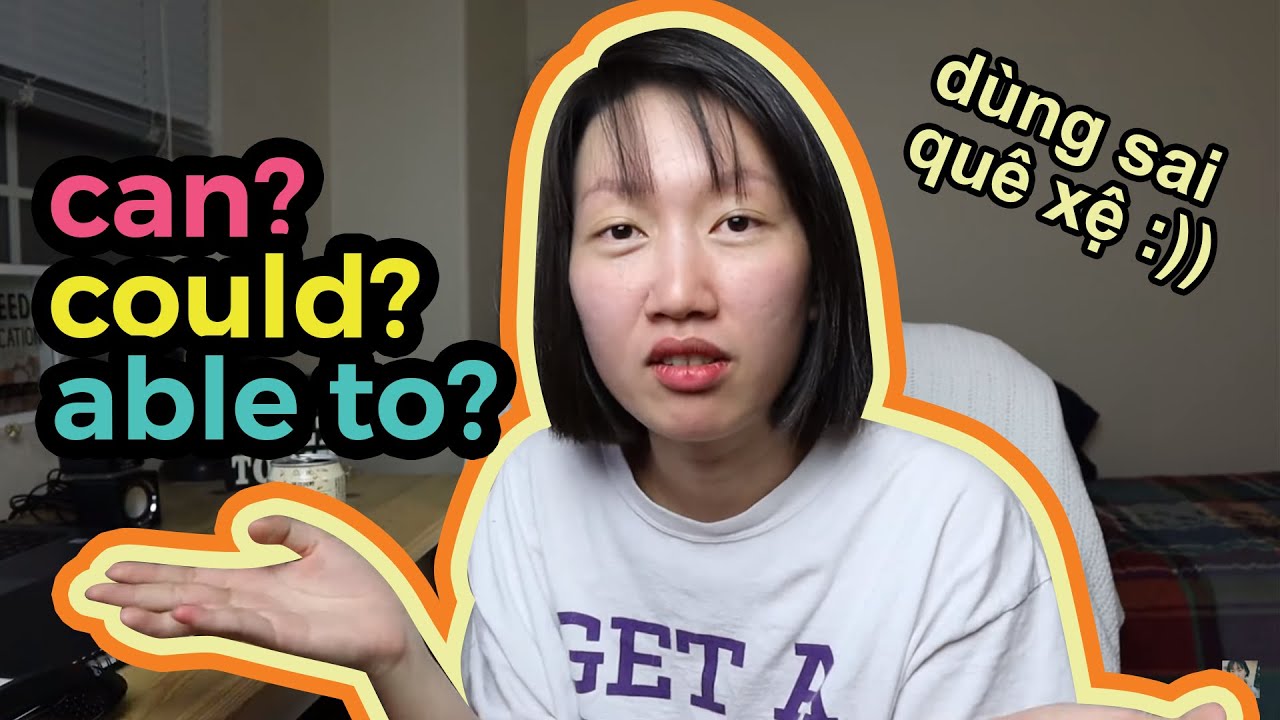 KHÔNG BAO GIỜ DÙNG ABLE TO? PHÂN BIỆT CÁCH DÙNG CAN, COULD, BE ABLE TO CHO NGƯỜI KHÁ TIẾNG ANH