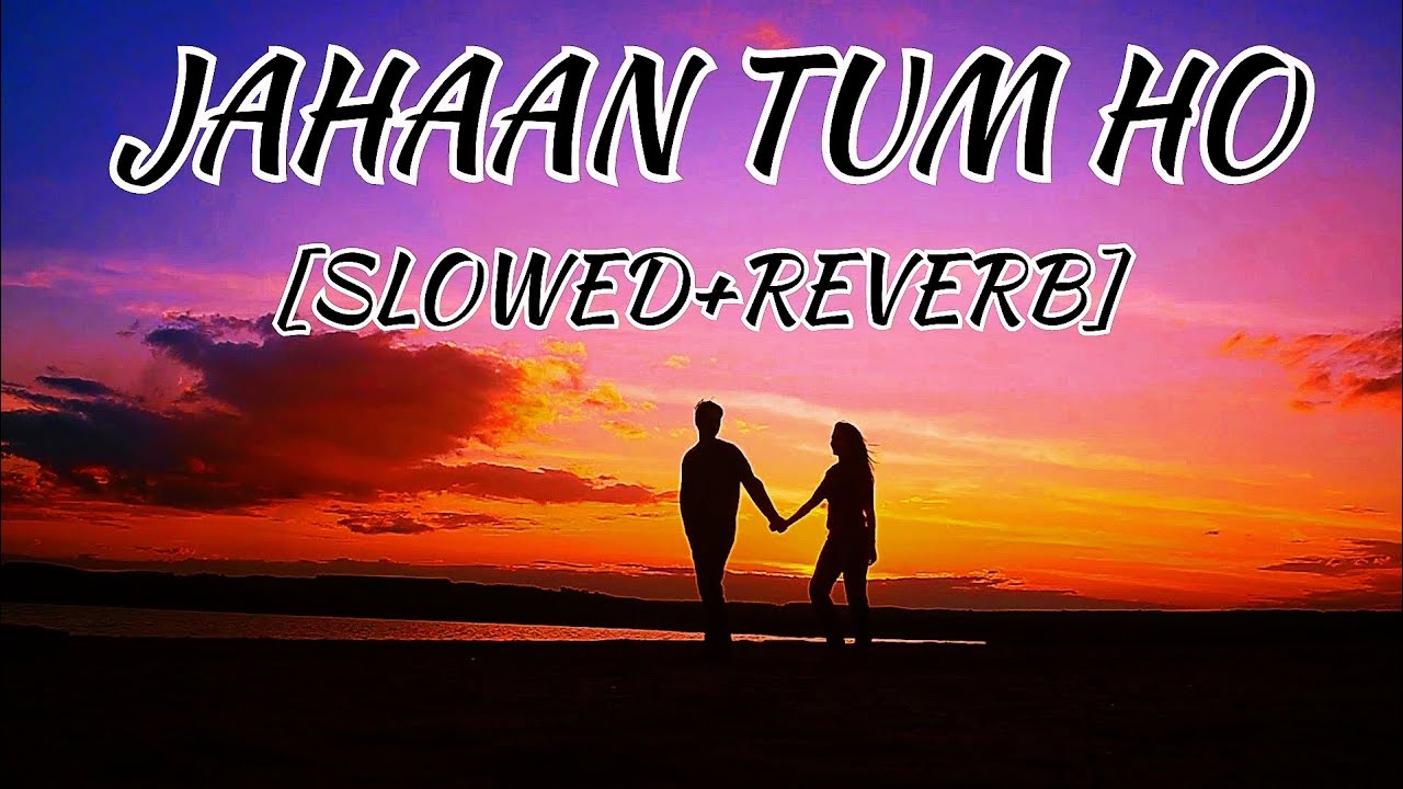 JAHAAN TUM HO [SLOWED+REVERB] | Shrey Singhal | LOFI EDIT BY NSMusicGallaxy004