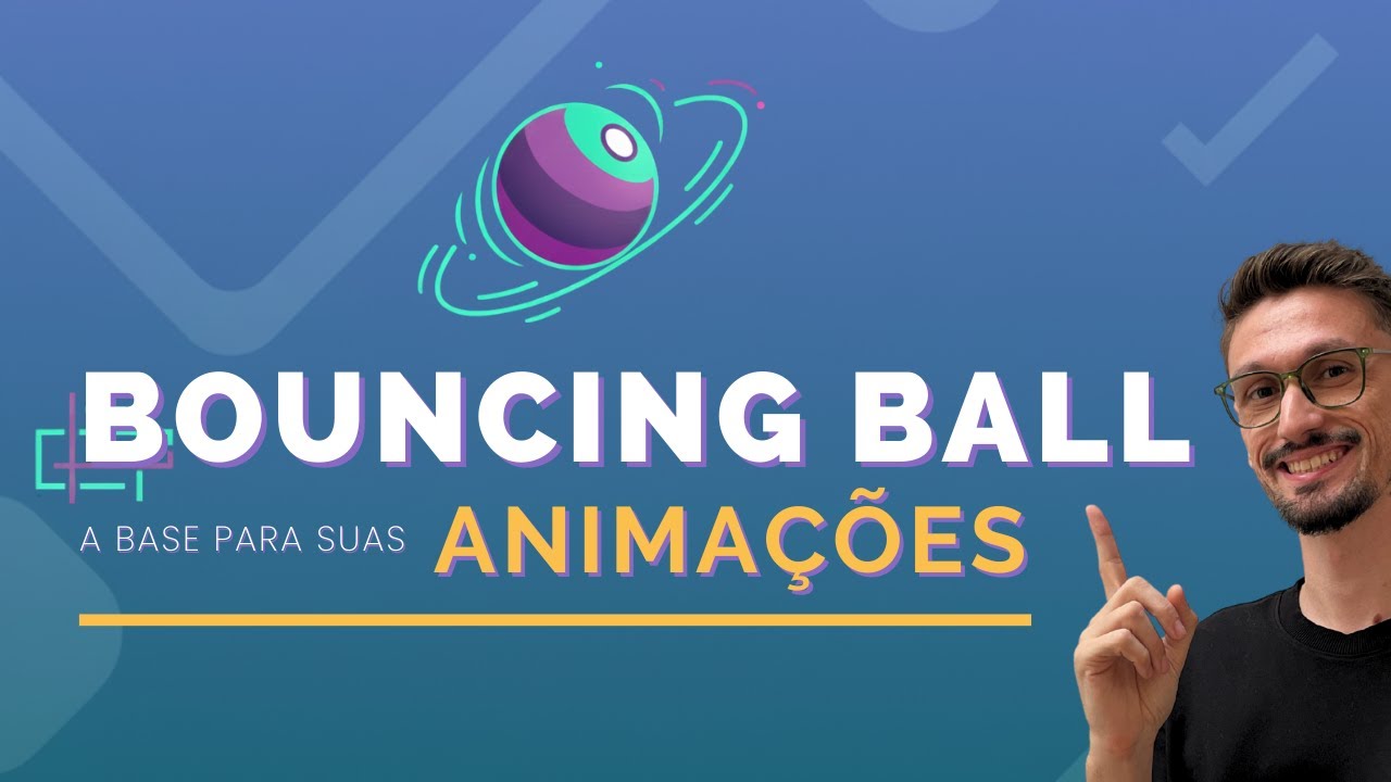 A base para as suas animações - BOUNCING BALL