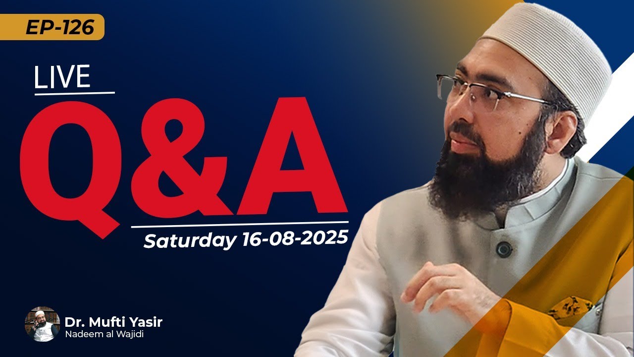 EP  : 126 || LIVE Q&A || Dr. Mufti Yasir Nadeem Al Wajidi ||