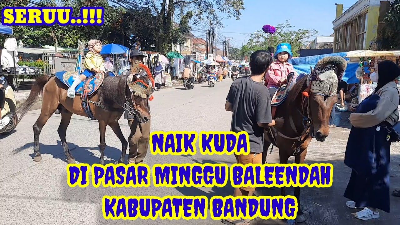 NAIK KUDA DI BALEENDAH (PASAR MINGGU ,KABUPATEN BANDUNG ) SERUU