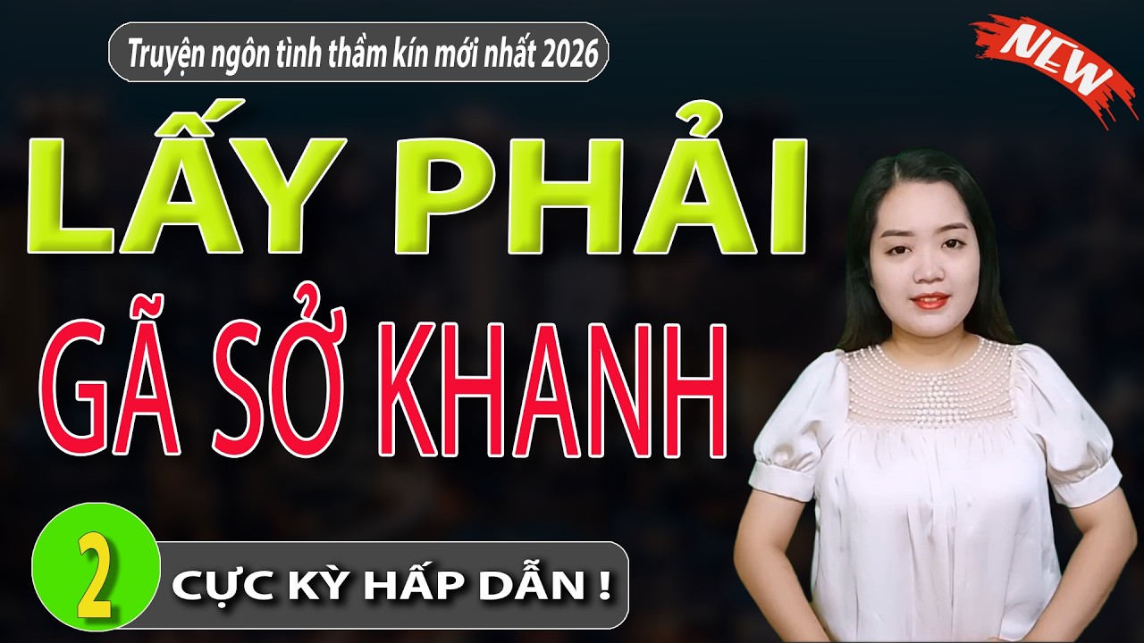 LẤY PHẢI GÃ SỞ KHANH Tập 2 - mc thanh mai kể mới nhất 2026 #mcthanhmai