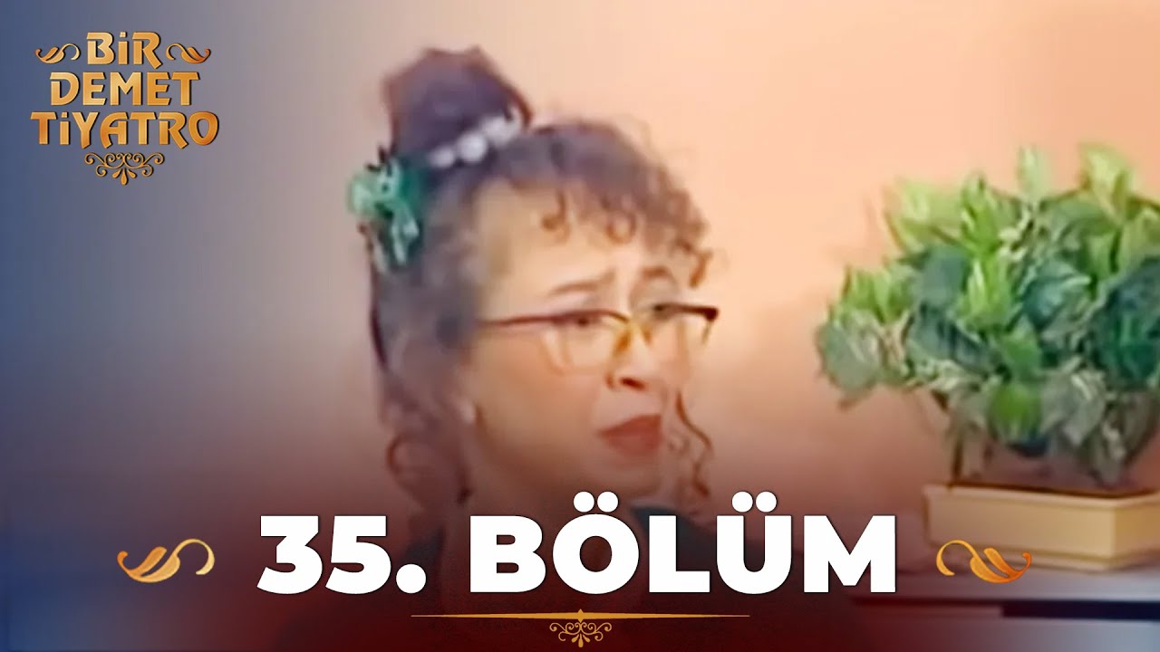 Bir Demet Tiyatro 35.Bölüm