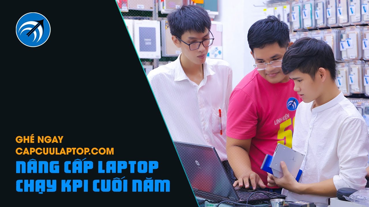 Nâng cấp laptop chạy KPI cuối năm - Capcuulaptop.com