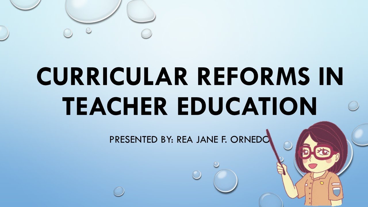 LESSON 13- CURRICULAR REFORMS IN TEACHER EDUCATION