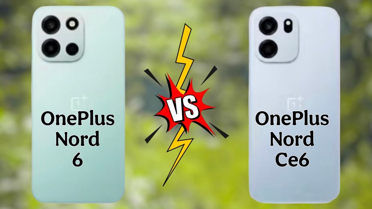 OnePlus Nord Ce6 5G vs OnePlus Nord 6 5G IIFull Comparison