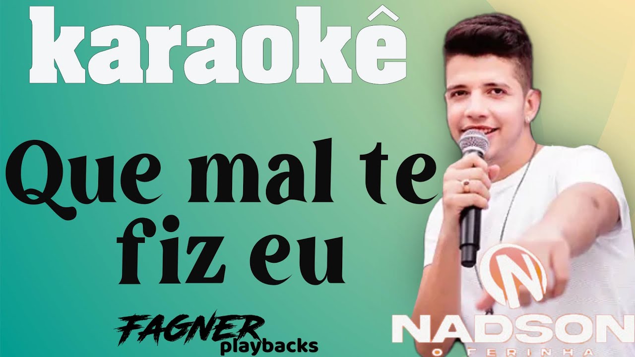 KARAOKÊ - QUE MAL TE FIZ EU   - RITMO: NADSON O FERINHA