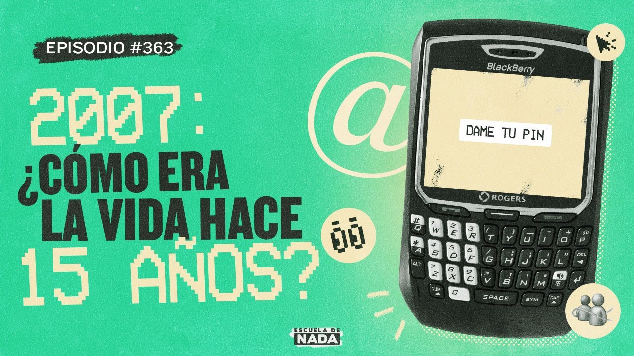 2007: Cómo era la vida hace 15 años - EP #363