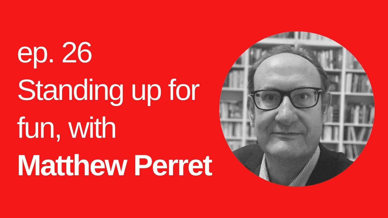 26: Standing up for fun with Matthew Perret