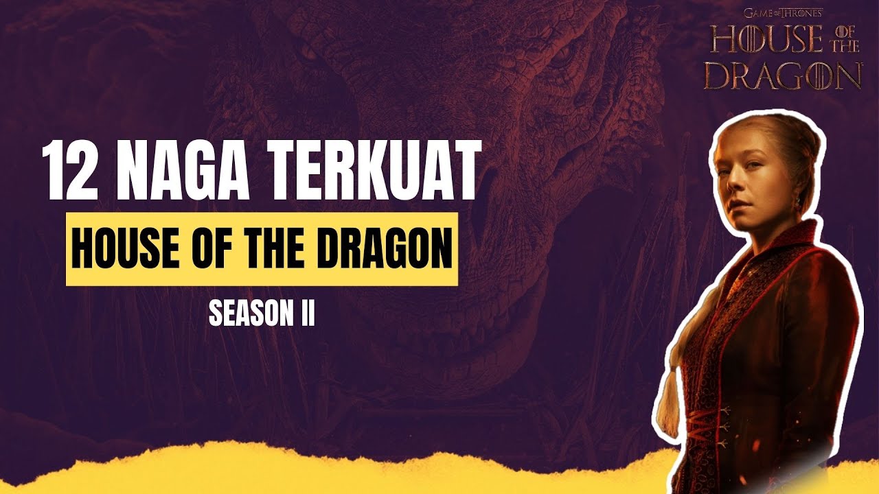 Urutan 12 Naga Terkuat Yang Akan Hadir di House of The Dragon Season Kedua