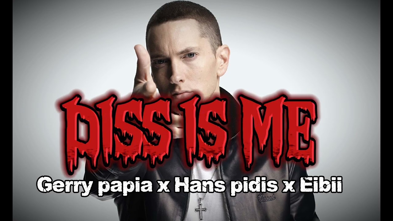 Gerry papia X Hans Pidis X Eibi- DISS IS ME