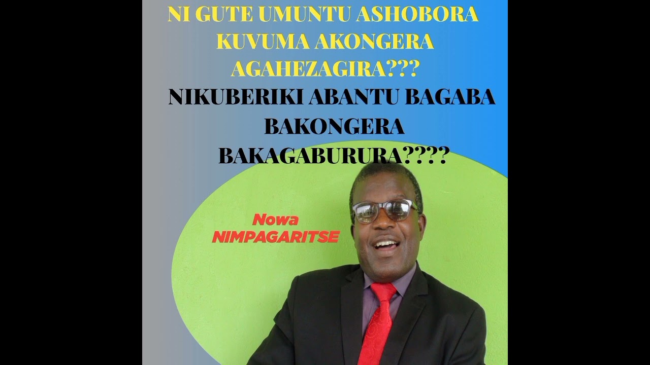 NIGUTE UMUNTU ASHOBORA KUVUMA NO GUHEZAGIRA?//NIMPAGARITSE Nowa