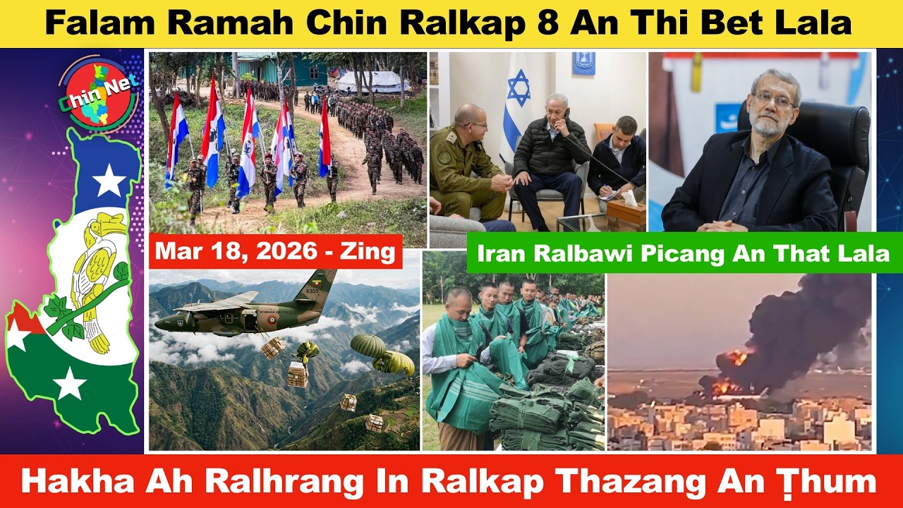 Mar 18 Zing: Falam Ramah Chin Ralkap 8 An Nunnak Liam Bet. Hakha Rungtlang Ah Ralkap Thazang Ṭhum