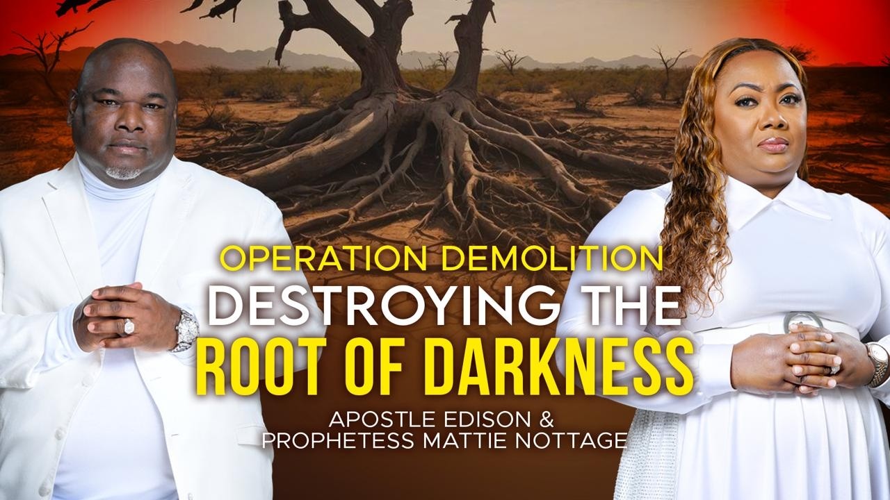 Operation Demolition: Destroying The Root of WICKEDNESS || Apostles Edison & Mattie Nottage