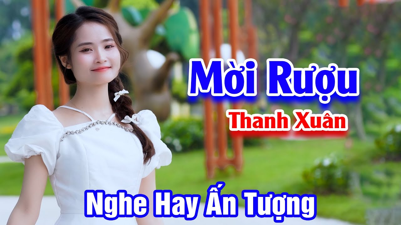 Mời Rượu - Giọng H&aacute;t Đường Phố Cực Hay Nghe M&agrave; Ấn Tượng - Thanh Xu&acirc;n
