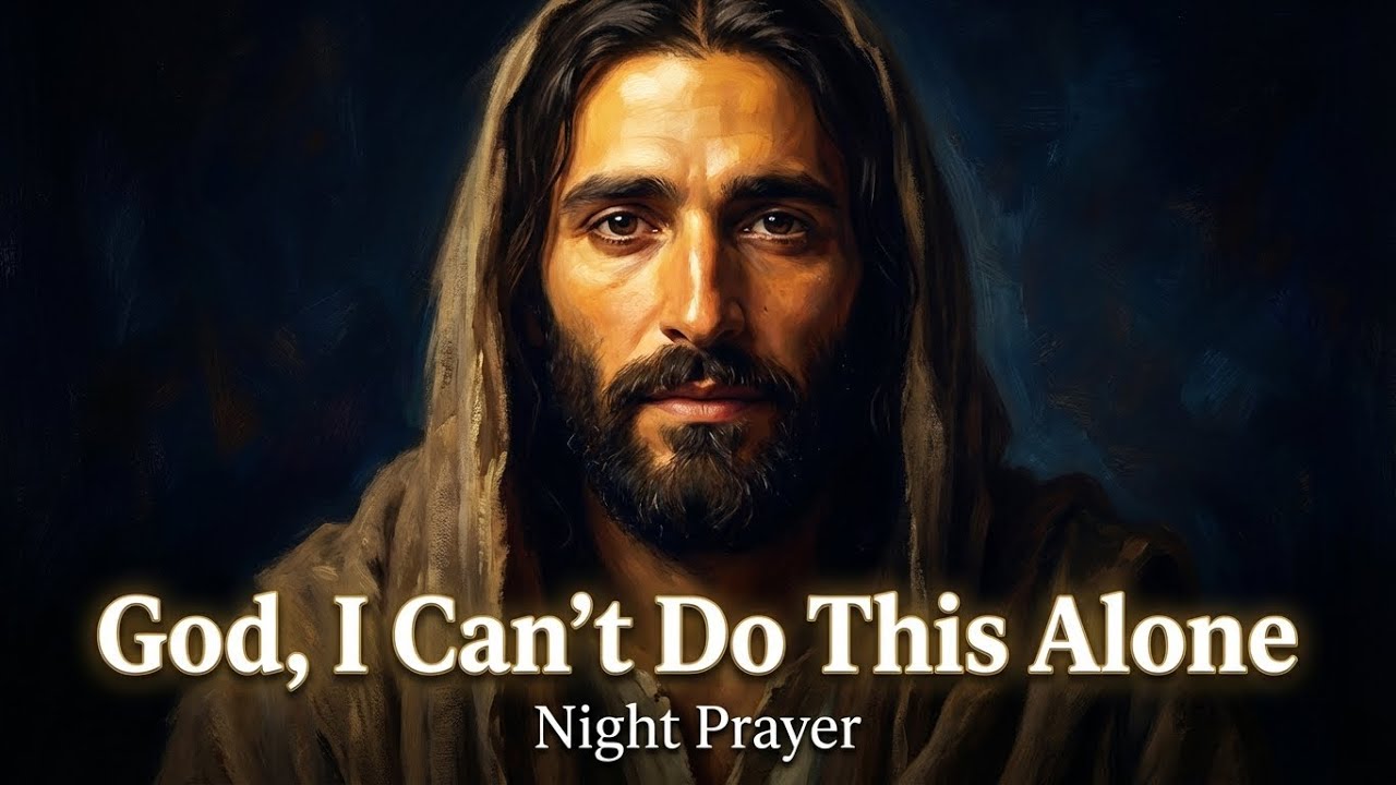 God, I Can’t Do This Alone | Night Prayer
