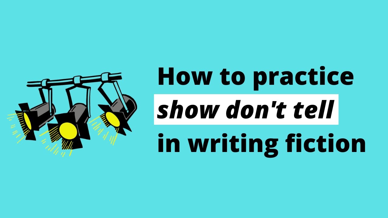 How to Practice 'Show Don't Tell' When Writing Fiction