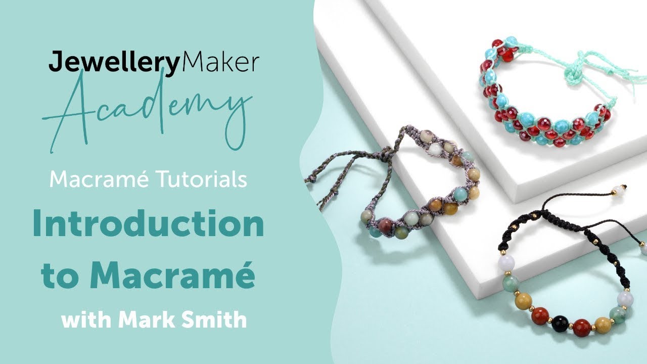 Introduction To Macramé | Macramé Jewellery Tutorial | JewelleryMaker Academy with Mark Smith