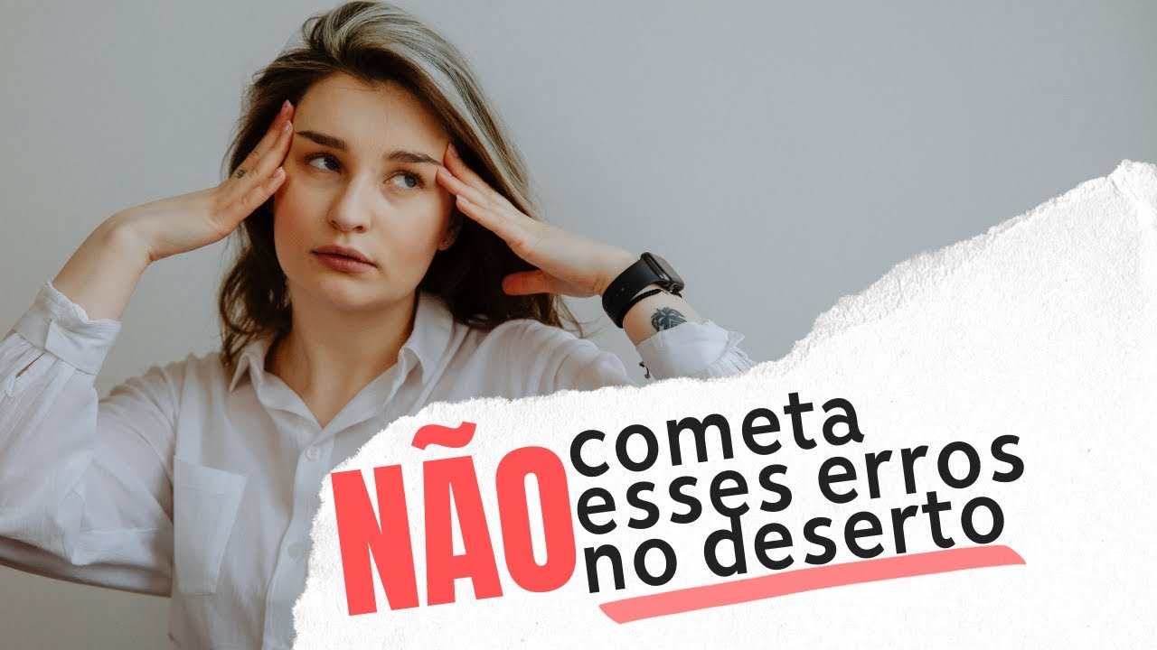 NÃO COMETA ESSES ERROS NO DESERTO