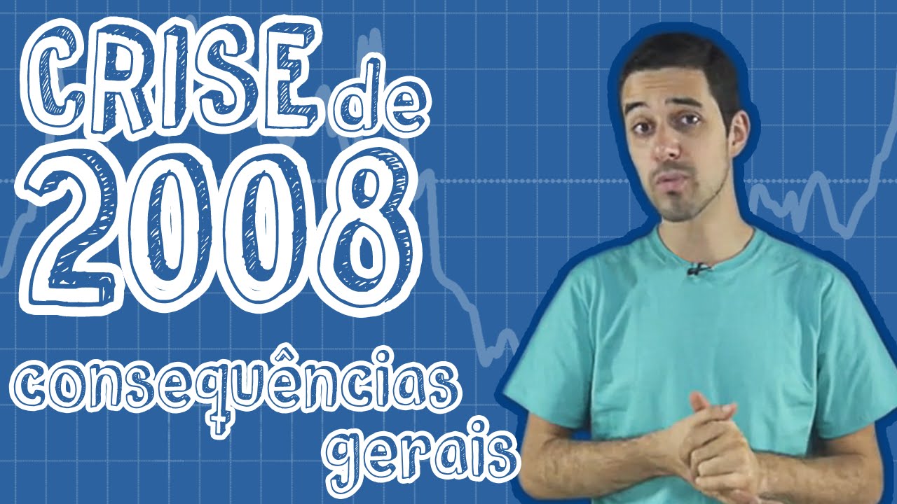 Atualidades - Crise de 2008 - Consequências Gerais