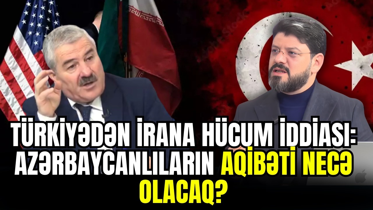 Türkiyədən İrana hücum iddiası: Azərbaycanlıların aqibəti necə olacaq? -  SİYASİ REAKSİYA.(təkrar)