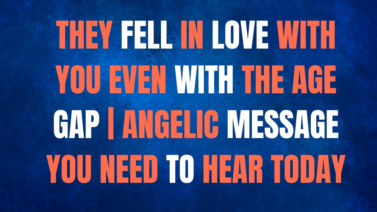 Angels Say; Someone Fell Deeply in Love with You — The Age Difference Is a Divine Test!