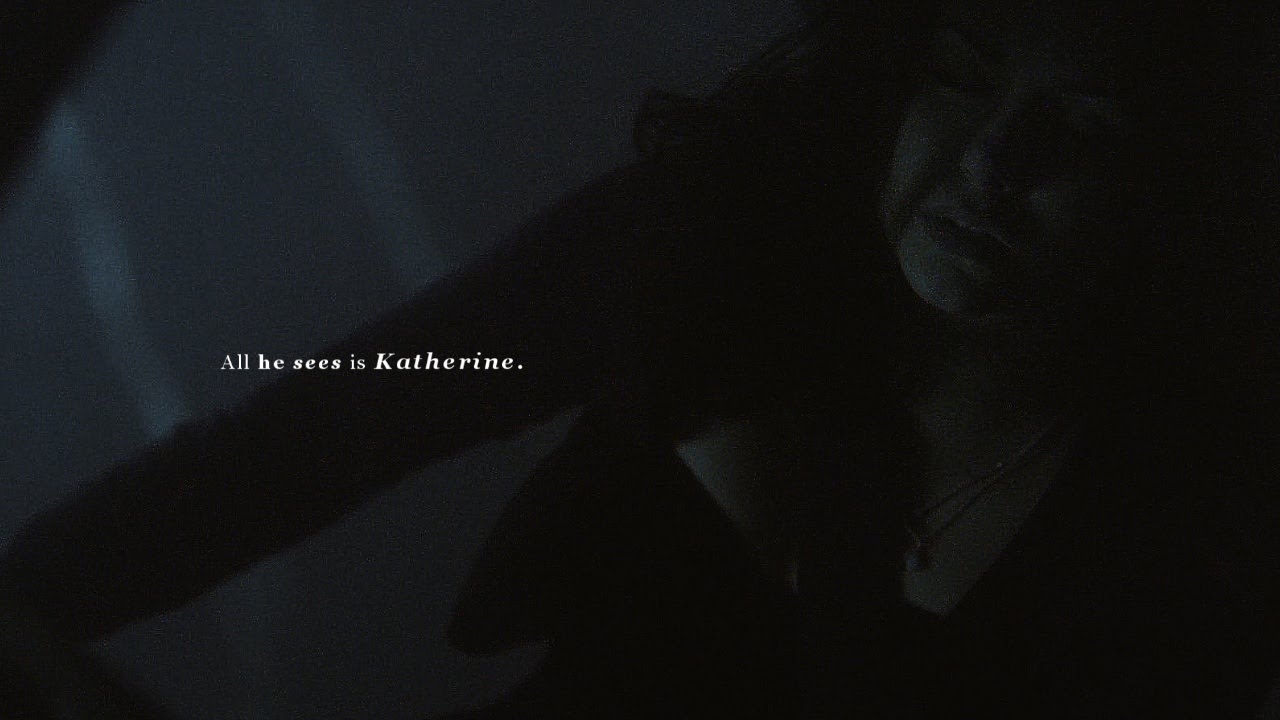 All he sees is Katherine.