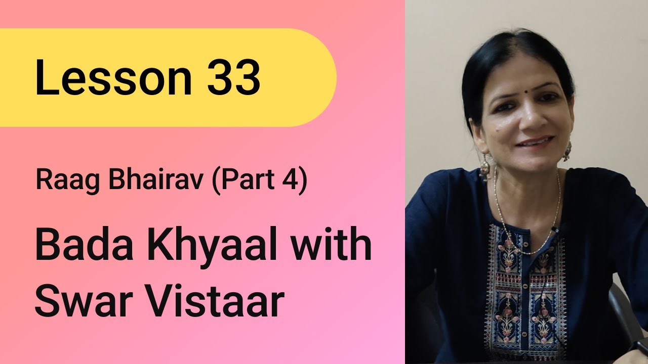 Lesson 33: Raag Bhairav (Part 4): Bada Khyaal with Swar Vistaar