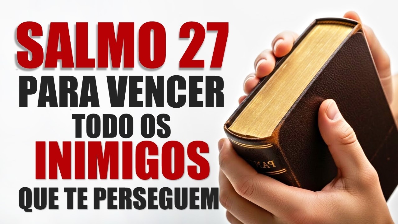 SALMO 27 PARA VENCER TODOS OS INIMIGOS QUE TE PERSEGUEM – ORAÇÃO DA MANHÃ 