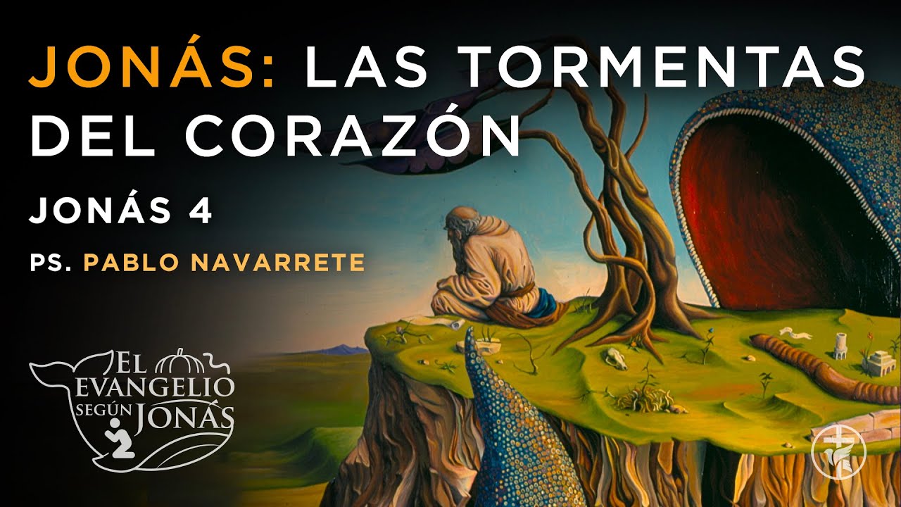Jonás: Las tormentas del corazón (Jonás 4) - Ps. Pablo Navarrete