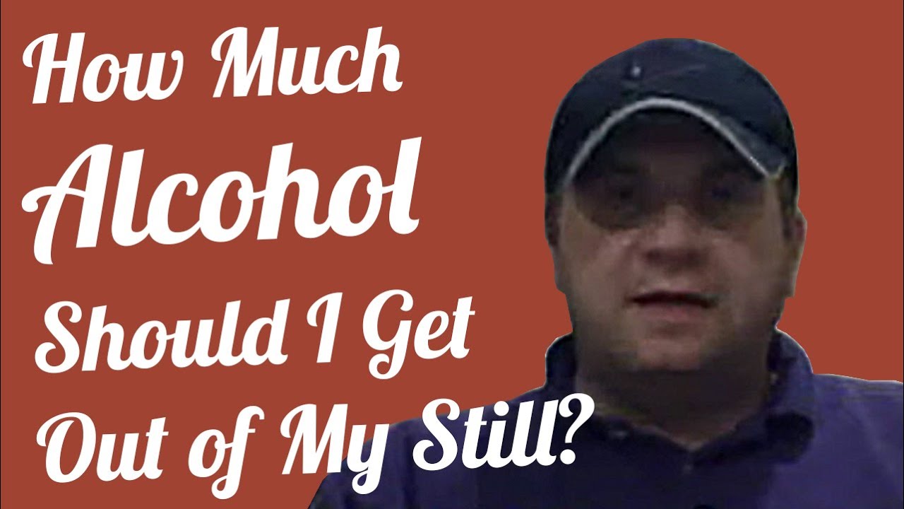 How Much Alcohol Should I Get Out of My Still?