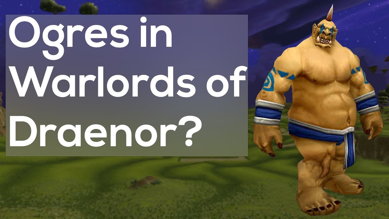Ogres Playable Race in Warlords of Draenor - Next WoW Expansion