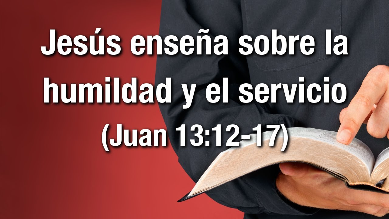Jesús enseña sobre la humildad y el servicio (Juan 13:12-17)