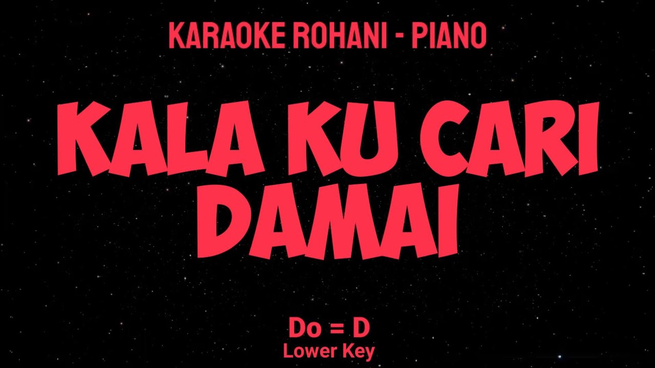KALA KU CARI DAMAI (Do = D) Lower Key - KARAOKE ROHANI PIANO