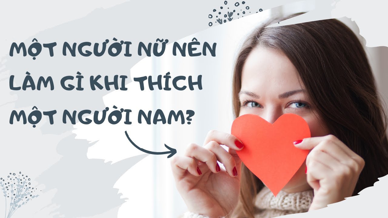 MỘT NGƯỜI NỮ NÊN LÀM GÌ KHI THÍCH MỘT NGƯỜI NAM? // Trailblazer