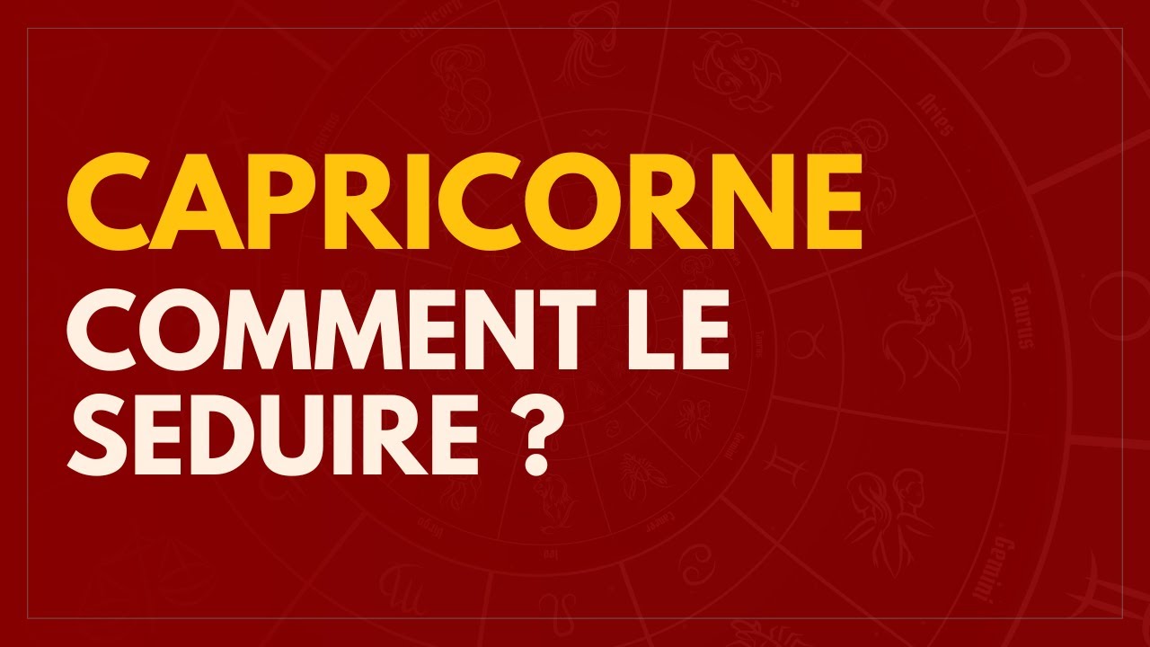 CAPRICORNE : COMMENT LE S&Eacute;DUIRE ?