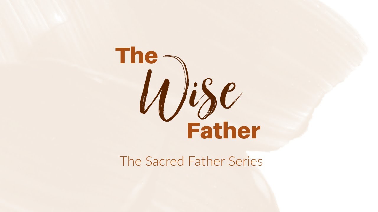 Sacred Father Series | The Wise Father