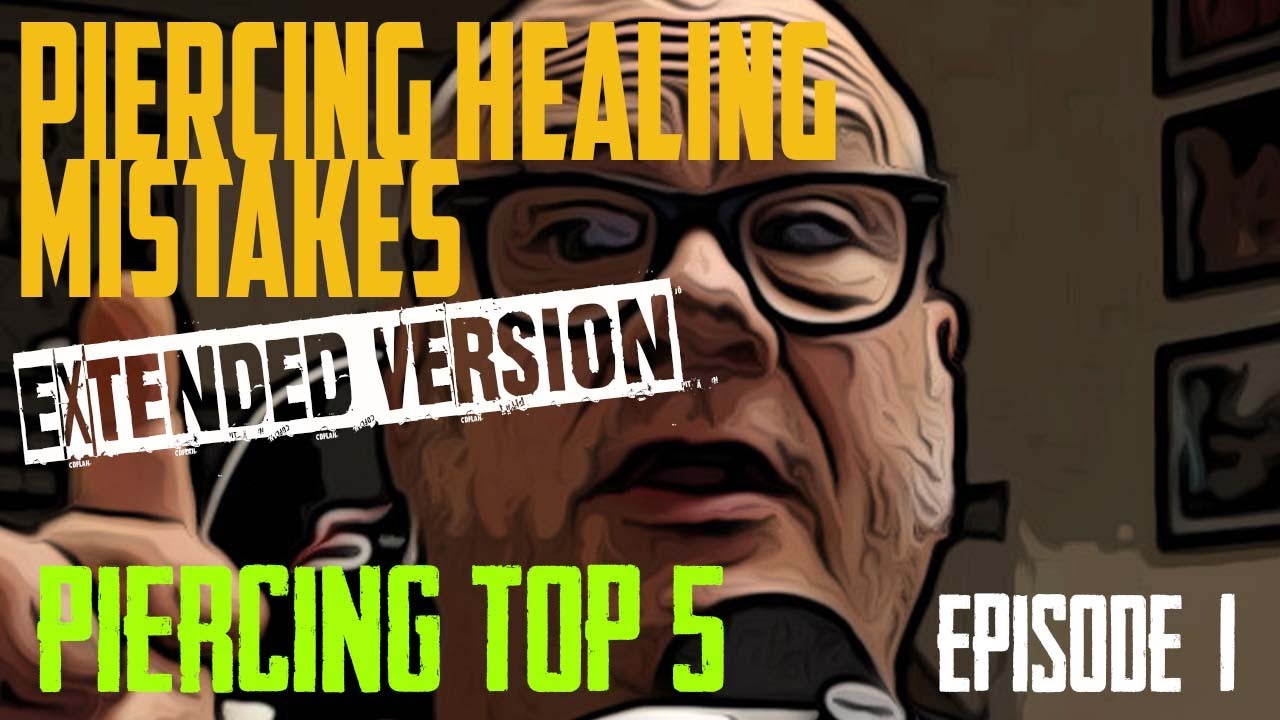 Top 5 Piercing Healing Mistakes - Extended version - Piercing Top 5 EP01