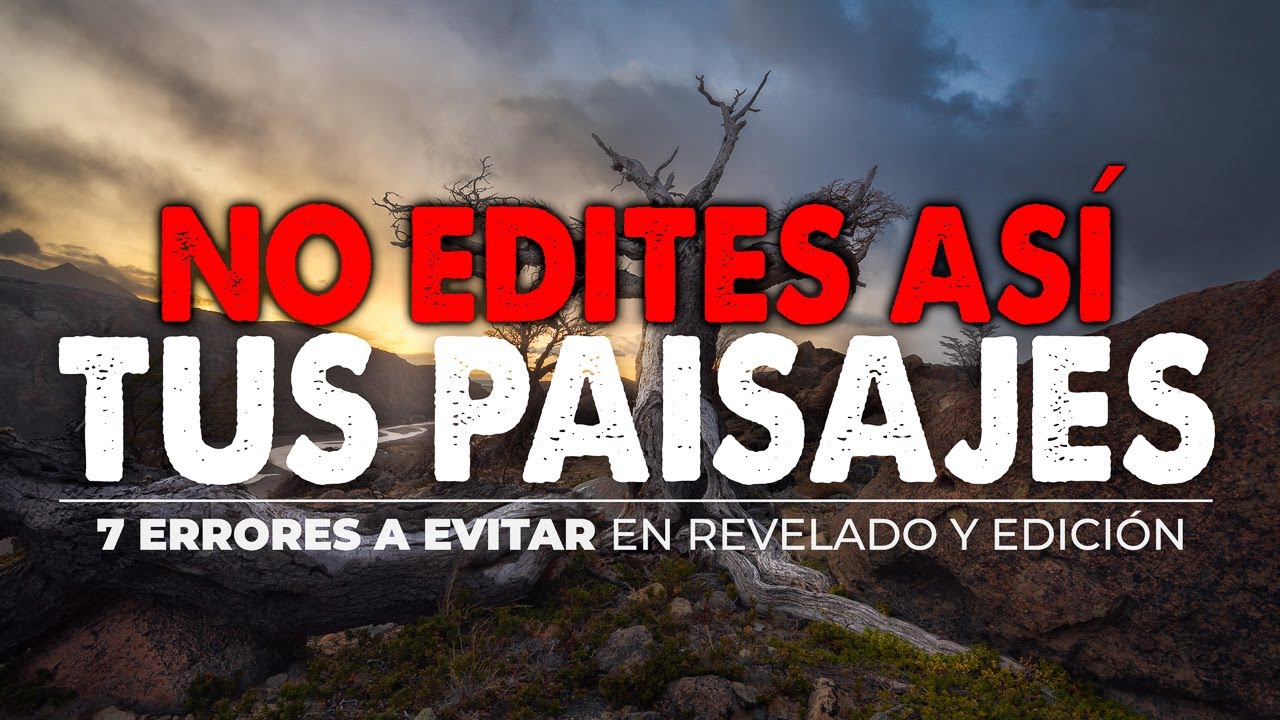 7 ERRORES de REVELADO Y EDICIÓN ❌ en Lightroom | Fotografía de paisajes