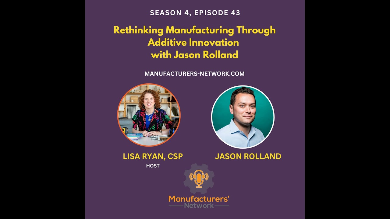 Rethinking Manufacturing Through Additive Innovation with Jason Rolland
