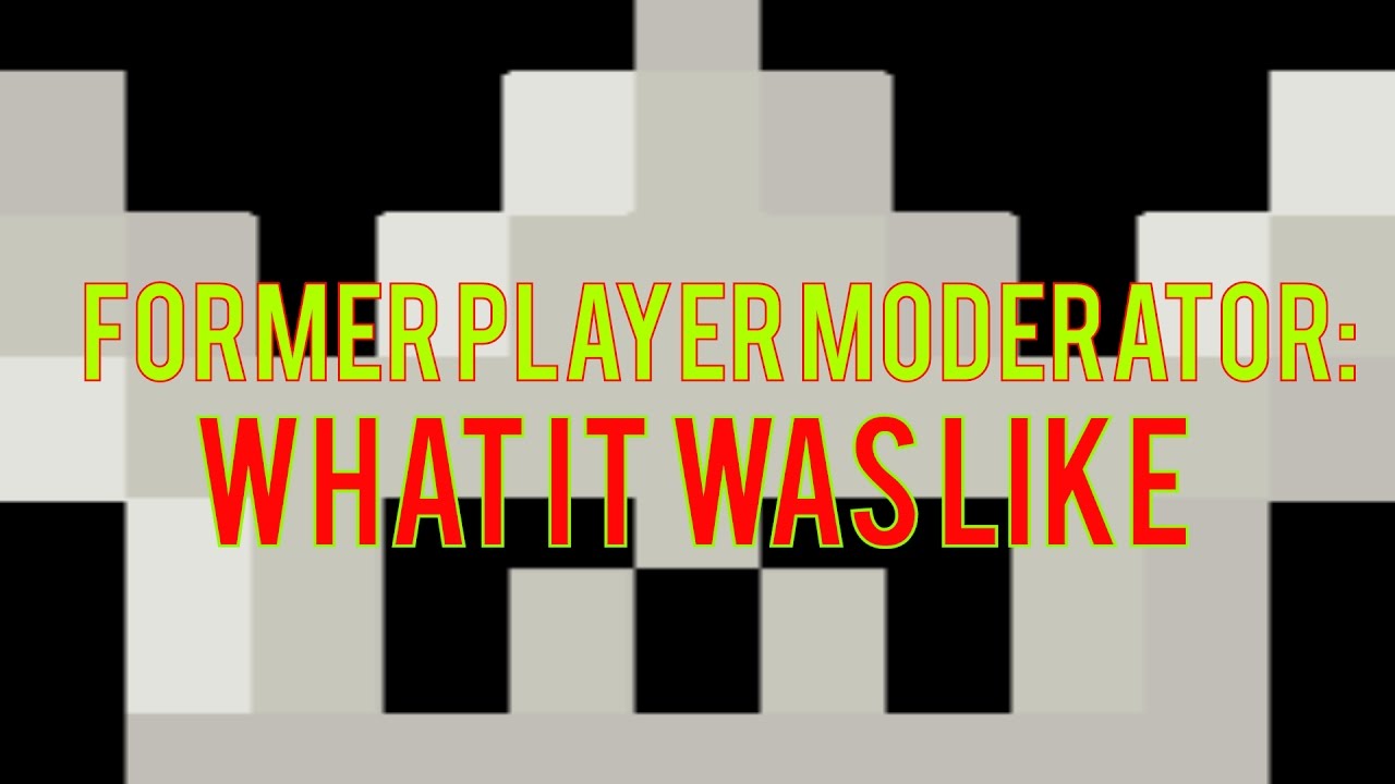 What it was like when I was a Player Moderator