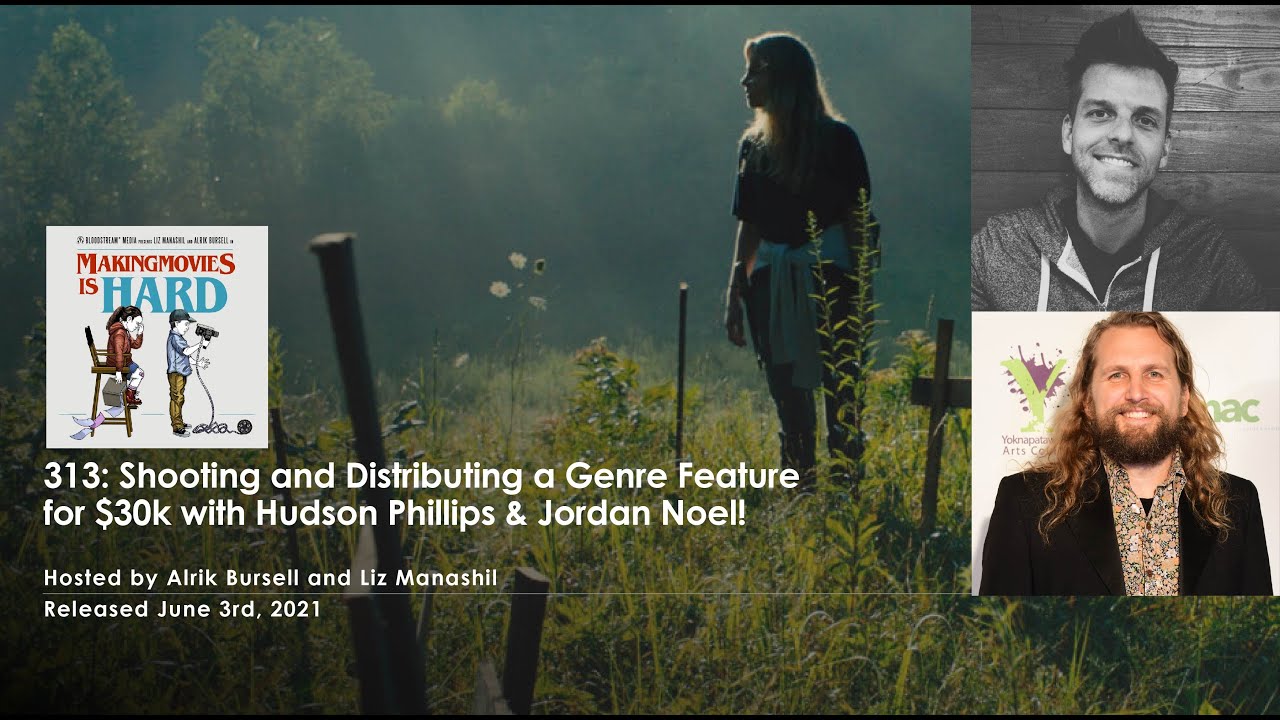 313 - Shooting and Distributing a Genre Feature for $30k with Hudson Phillips and Jordan Noel!