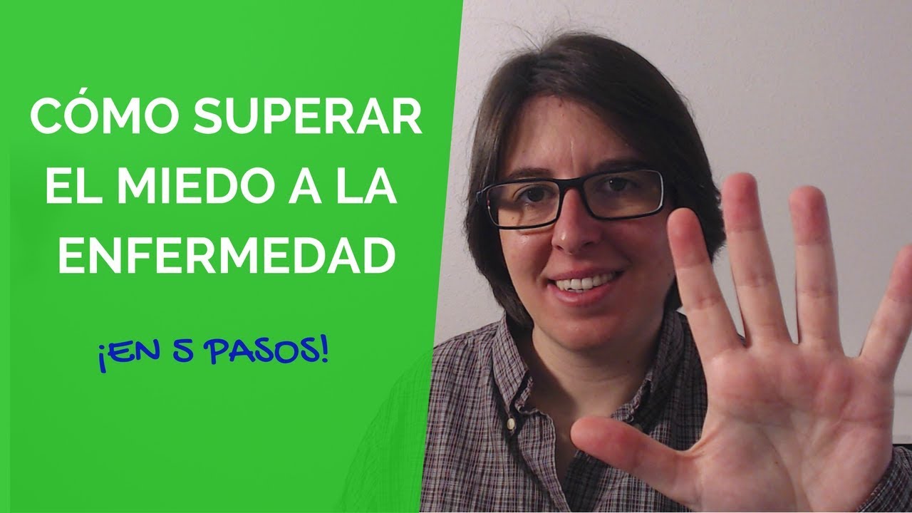 Cómo Superar El Miedo a La Enfermedad En 5 Pasos
