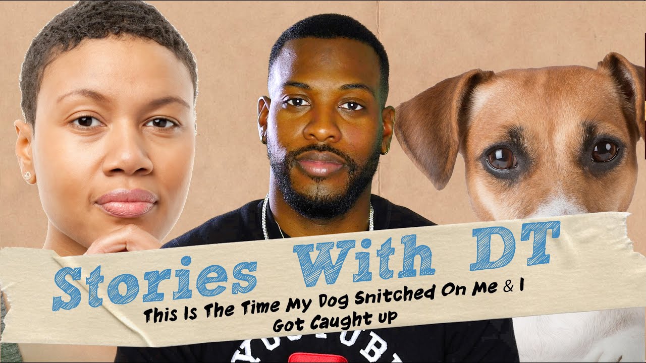 This Is The Time My Dog Snitched On Me & I Got Caught Up I Stories With DT
