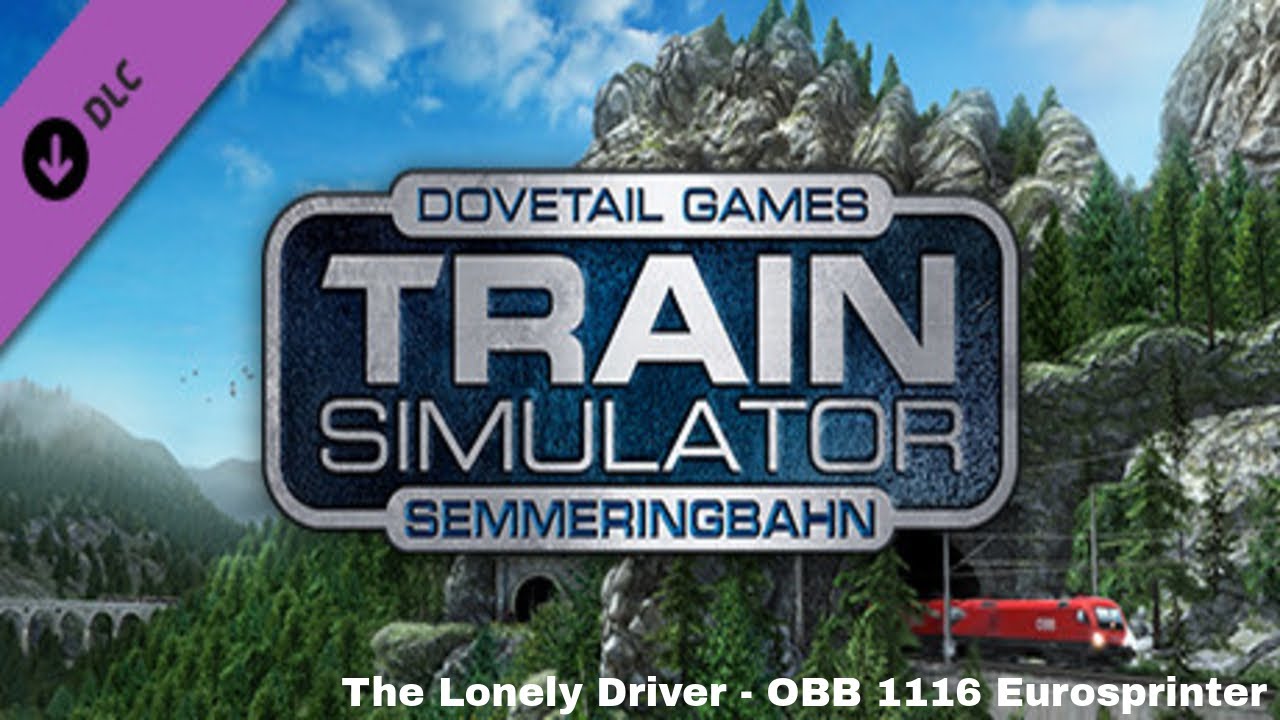 Train Simulator 2018 - Semmeringbahn 4 - The Lonely Driver - OBB 1116 Eurosprinter