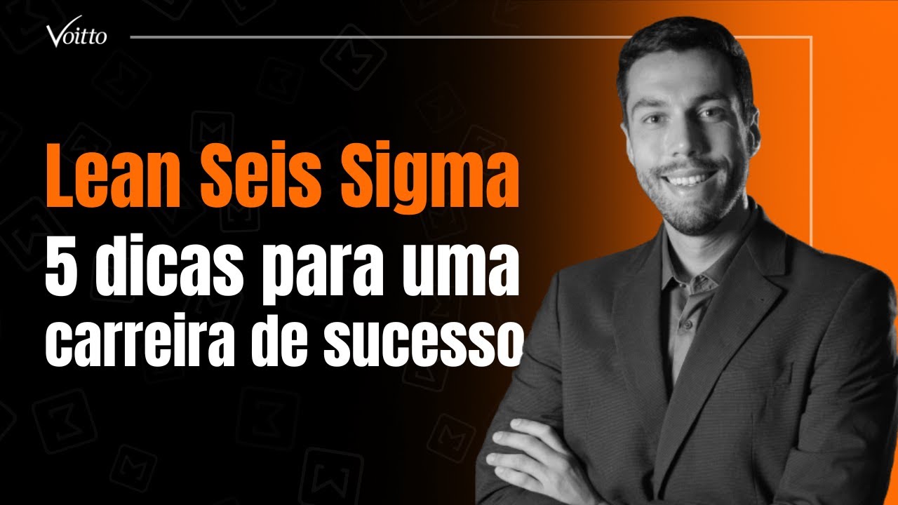 Lean Six Sigma | 5 Dicas para uma carreira de sucesso