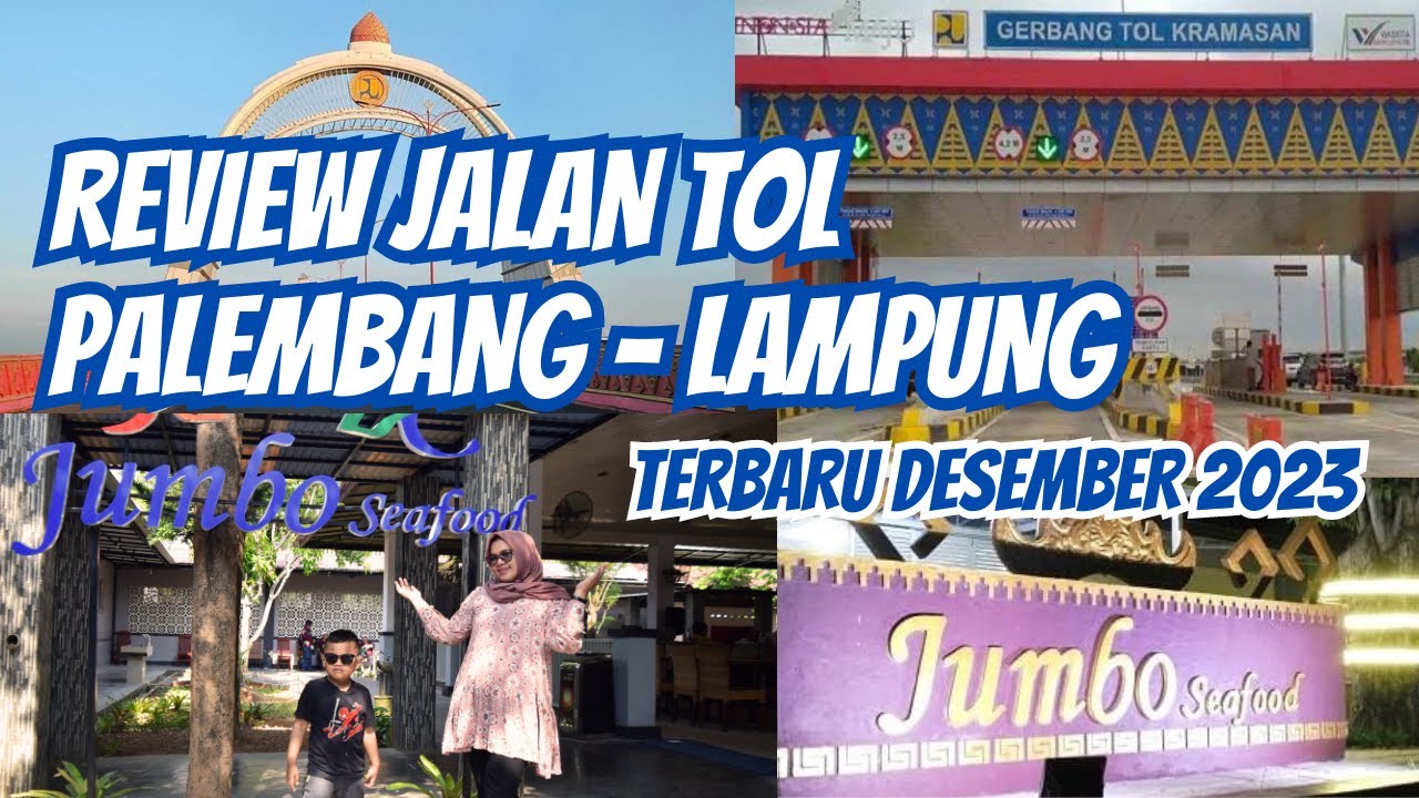 REVIEW TERBARU JALAN TOL PALEMBANG - LAMPUNG  KE JUMBO SEAFOOD BANDAR LAMPUNG DESEMBER 2023
